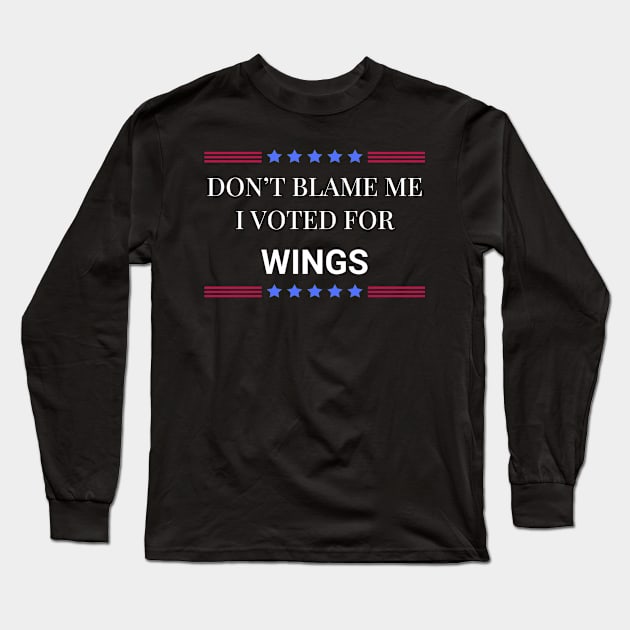 Don't Blame Me I Voted For Wings Long Sleeve T-Shirt by Woodpile